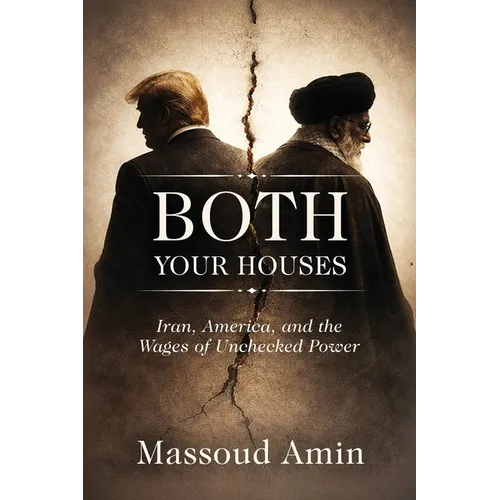 Both Your Houses: Iran, America, and the Wages of Unchecked Power