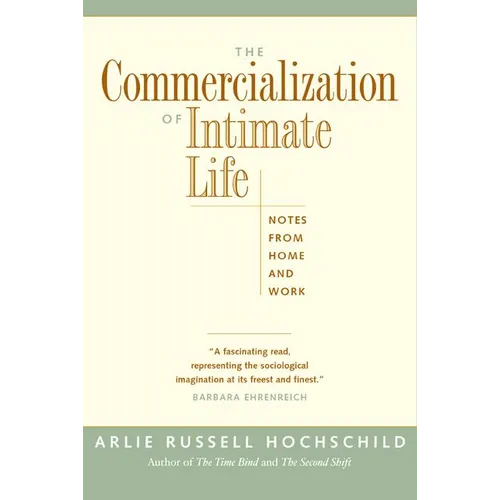 The Commercialization of Intimate Life: Notes from Home and Work