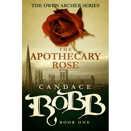 The Apothecary Rose: The Owen Archer Series - Book One