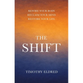 The Shift: Rewire Your Body. Reclaim Your Mind. Restore Your Life.: Rewire Your Body. Reclaim Your Mind. Restore Your Life.