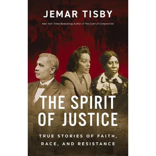 The Spirit of Justice: True Stories of Faith, Race, and Resistance