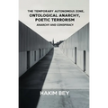 The Temporary Autonomous Zone, Ontological Anarchy, Poetic Terrorism: Anarchy and Conspiracy