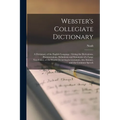 Webster's Collegiate Dictionary: A Dictionary of the English Language: Giving the Derivations, Pronunciations, Definitions and Synonyms of a Large Voc