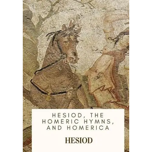 Hesiod, the Homeric Hymns, and Homerica