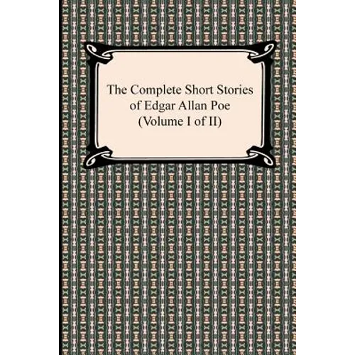 The Complete Short Stories of Edgar Allan Poe (Volume I of II)