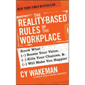 The Reality-Based Rules of the Workplace: Know What Boosts Your Value, Kills Your Chances, & Will Make You Happier