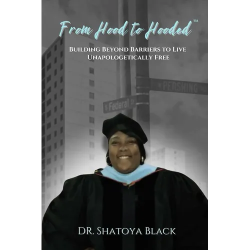 From Hood to Hooded: Building Beyond Barriers to Live Unapologetically Free