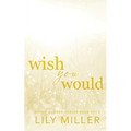Wish You Would: A small-town surprise pregnancy, spicy romance