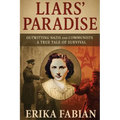 Liars' Paradise: Outwitting Nazis and Communists A True Tale of Survival