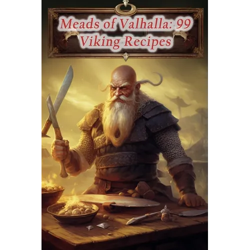 Meads of Valhalla: 99 Viking Recipes