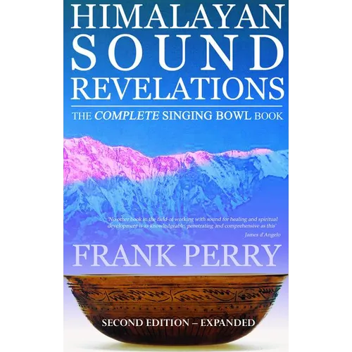 Himalayan Sound Revelations: The Complete Singing Bowl Book
