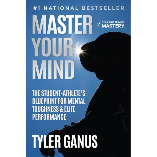 Master Your Mind: The Student-Athlete's Blueprint for Mental Toughness & Elite Performance