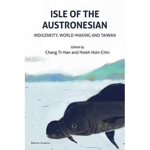 Isle of the Austronesian: Indigeneity, World-Making and Taiwan