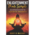 Enlightenment Made Simple: An Introduction to Advaita Vedanta