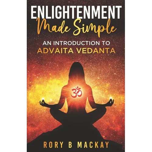 Enlightenment Made Simple: An Introduction to Advaita Vedanta