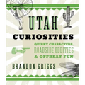 Utah Curiosities: Quirky Characters, Roadside Oddities & Offbeat Fun