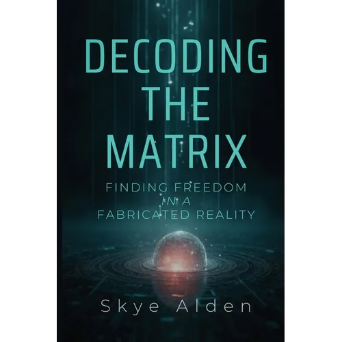 Decoding the Matrix: Finding Freedom in a Fabricated Reality