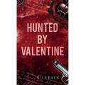 Hunted by Valentine: A Dark Mafia Romantic Tragedy