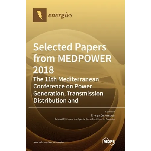 Selected Papers from MEDPOWER 2018-the 11th Mediterranean Conference on Power Generation, Transmission, Distribution and Energy Conversion