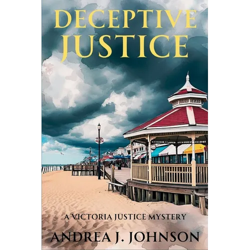 Deceptive Justice: A Victoria Justice Mystery