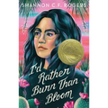 I'd Rather Burn Than Bloom