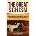 The Great Schism: A Captivating Guide to the Split between the Eastern Christian Churches and the Western Church