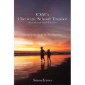 CSM's Christian School Trustee Handbook 2nd Edition: Servant Leadership for the Next Generation