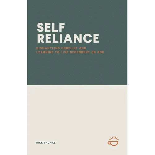 Self-Reliance: Dismantling Unbelief and Learning to Live Dependent on God
