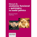Manual de anatomía funcional y quirúrgica del suelo pélvico