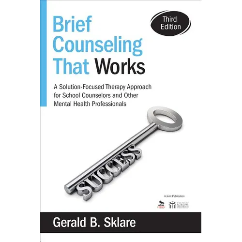 Brief Counseling That Works: A Solution-Focused Therapy Approach for School Counselors and Other Mental Health Professionals