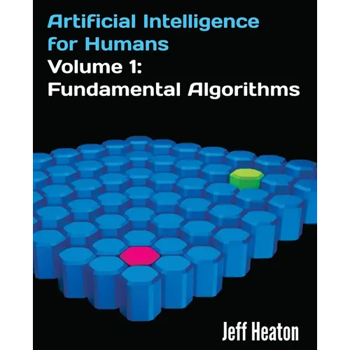 Artificial Intelligence for Humans, Volume 1: Fundamental Algorithms