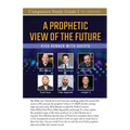 A Prophetic View of the Future Study Guide