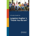 A Study Guide for Langston Hughes 's "Thank You Ma'am"