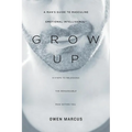 Grow Up: A Man's Guide to Masculine Emotional Intelligence