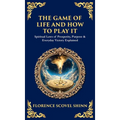 The Game of Life and How to Play It: Spiritual Laws of Prosperity, Purpose & Everyday Victory Explained (Deluxe Hardbound Edition)