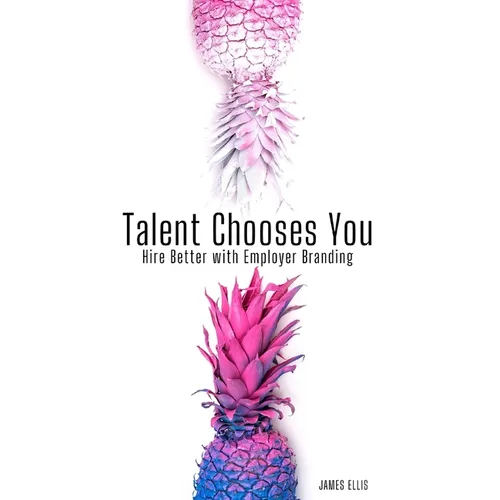 Talent Chooses You: Hire Better with Employer Branding