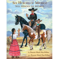 Six Heroes of Mexico / Seis Héroes de México