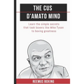 The Cus D'Amato Mind: Learn The Simple Secrets That Took Boxers Like Mike Tyson To Greatness