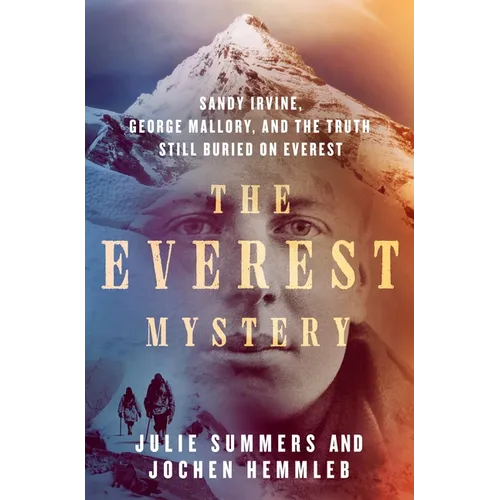 The Everest Mystery: Sandy Irvine, George Mallory, and the Truth Still Buried on Everest