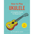 How to Play Ukulele: A Complete Guide for Beginners