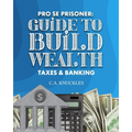 Pro Se Prisoner Guide to Build Wealth Taxes & Banking