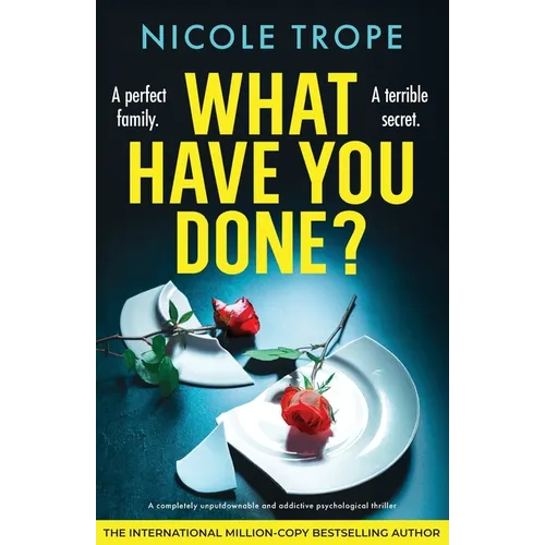 What Have You Done?: A completely unputdownable and addictive psychological thriller