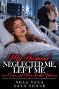 My Husband Neglected Me, Left Me in a Coma, and Chose Another Woman: A 2-Book Collection of Billionaire, Marriage-in-Crisis, Second-Chance Romances (Billionaire Marriage in Crisis 57)