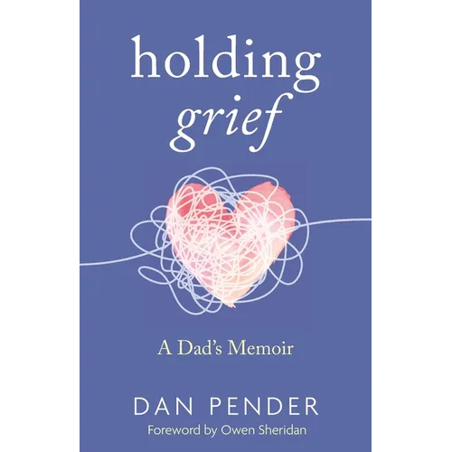 Holding Grief: A Dad's Memoir