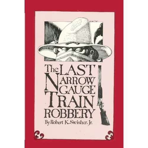 The Last Narrow Gauge Train Robbery