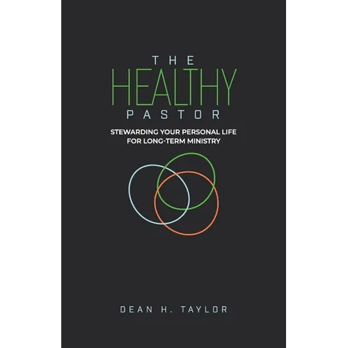 The Healthy Pastor: Stewarding Your Personal Life for Long-Term Ministry