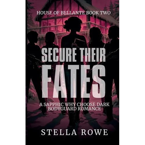 Secure Their Fates: A Sapphic Why Choose Dark Bodyguard Romance