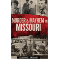 Murder & Mayhem in Missouri