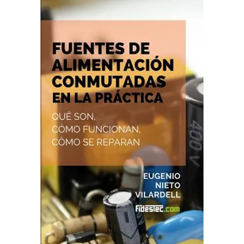 Fuentes de alimentación conmutadas en la práctica: Qué son, cómo funcionan, cómo se reparan