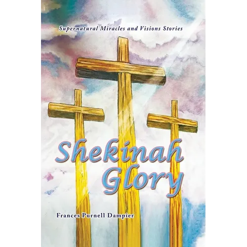 Shekinah Glory: Supernatural Miracles and Visions Stories